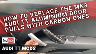 Audi TT MK3 replacing Aluminium door pulls / handles with CARBON. How to guide.