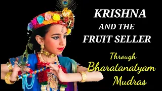 Krishna And The Fruit Seller.  Storytelling with Bharatanatyam Mudras