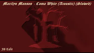 Marilyn Manson - Coma White (Acoustic) (Slowed) (JB Edit)