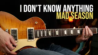 How to Play "I Don't Know Anything" by Mad Season  | Guitar Lesson