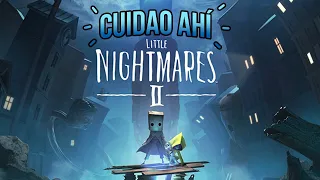 Cuidao Ahí... Little Nightmares 2