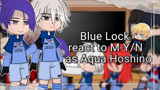 Blue Lock react to M-Y/N as Aqua Hoshino | 𝙂𝘾 𝙍𝙀𝘼𝘾𝙏𝙎 | BLUE LOCK