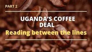 The Other Perspective: UGANDA’S COFFEE DEAL - READING BETWEEN THE LINES (PART 2)