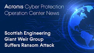 Scottish Engineering Giant Weir Group Suffers Ransom Attack | Cyber Protection Operation Center News