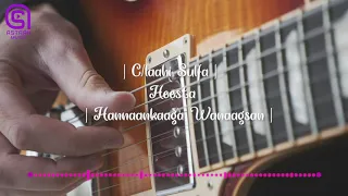 C laahi Sulfa - Heesta - Hannaankaaga Wanaagsan - Astaan Music 2021