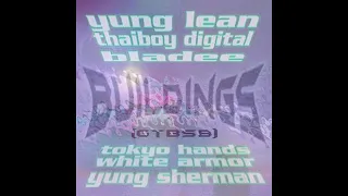 Yung Lean x Thaiboy Digital x Bladee - BUILDINGS (Slowed)