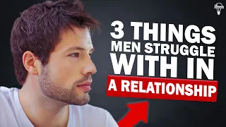 3 Things Men Struggle With In A Relationship With Women (and how to fix it)