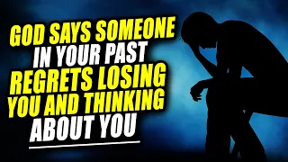 God Says, SOMEONE IN YOUR PAST REGRETS LOSING YOU THIS IS WHAT THEY’RE Thinking ABOUT YOU