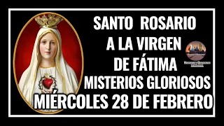 SANTO ROSARIO A LA VIRGEN DE FÁTIMA: MISTERIOS GLORIOSOS: MIÉRCOLES 28 DE  FEBRERO DE 2024.