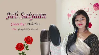 Jab Saiyaan | Gangubai Kathiawadi | Cover By Debalina Pal | Full HD