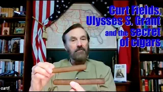 Curt Fields, Ulysses S. Grant, and the Secrets of Cigars