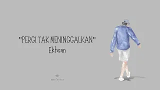 Pergi Tak Meninggalkan - Ekhsan ( Unofficial Lyric Video )