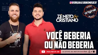 Você Beberia Ou Não Beberia ? - Zé Neto e Cristiano | Música Nova |Lançamento 2021