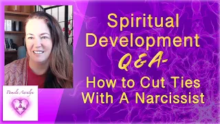 Spiritual Development Q & A- How to Cut Ties With A Narcissist-Cut the Cord