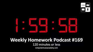 120 Minutes or Less - Weekly Homework Podcast #169