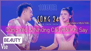 Replay 1 HOUR bản mashup Dừng Yêu & Những Câu Hỏi Khi Say - Trung Quân x Myra Trần | Sóng 24