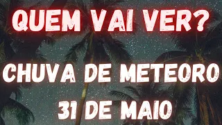 chuva de meteoro 31 de maio| chuva de meteoro no Brasil|chuva de meteoro 2022|May 31 meteor shower
