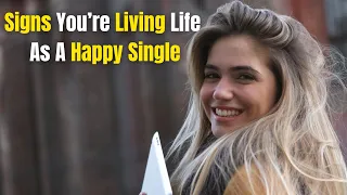 Signs You’re Living Life As A Happy Single
