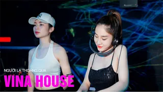 NGƯỜI LẠ THOÁNG QUA REMIX || NONSTOP VIỆT MIX VINAHOUSE BAY PHÒNG 2021 - LK NHẠC TRẺ REMIX CỰC HAY