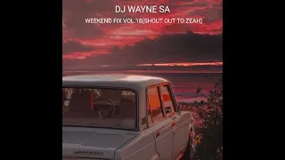 DJ Wayne sa - Weekend Fix Vol.18(S.O.2 Zeah)