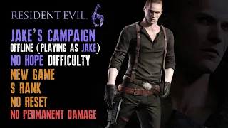 [Resident Evil 6] Jake, New Game, No Hope, No Reset, No Damage, S Rank, Solo (Offline)