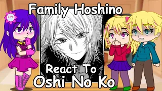 Past Family Hoshino react to Oshi No Ko | Gacha