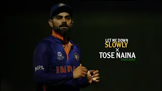 let me down slowly x tose naina | ft • virat kohli | @graveo