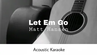 Matt Hansen - Let Em Go (Acoustic Karaoke)