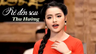 Kẻ Đến Sau - Thu Hường (4K MV)