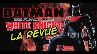 Batman Beyond The White Knight: the review !