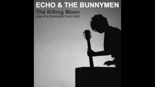 ECHO & THE BUNNYMEN - The Killing Moon (Jay-K's Extended Club Edit)