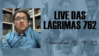 Live das Lágrimas 762 - Provérbios 15: 19-33