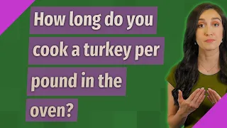 How long do you cook a turkey per pound in the oven?