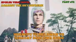 SPOILER AGAINST THE SKY SUPREME #72 Eps 438 Sub Indo ll HUANGFU YU MENGHADAPI TERKUAT JIWA KUNO !!