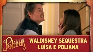 Waldisney sequestra Luísa e Poliana | As Aventuras de Poliana