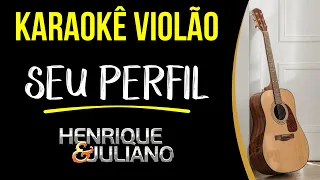 💚 SEU PERFIL - Henrique e Juliano | Karaokê Violão Legendado