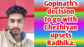 Gopinath's decision to go with Chezhiyan upsets Radhika.