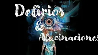 Delirios & Alucinaciones (Sobre los delirios)