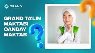 GRAND TA'LIM MAKTABI QANDAY MAKTAB?