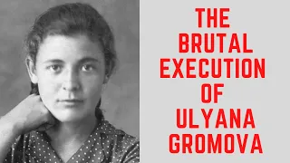 The BRUTAL Execution Of Ulyana Gromova - The Teenager Executed By The Nazis