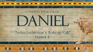 "Nebuchadnezzar's Wakeup Call" - Daniel 4 - May 19, 2024 pm