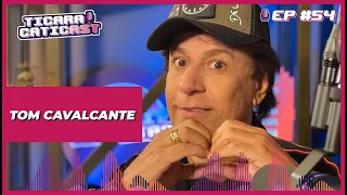 TOM CAVALCANTE - TICARACATICAST | EP 54