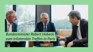 Bundesminister Robert Habeck zum trilateralen Treffen in Paris