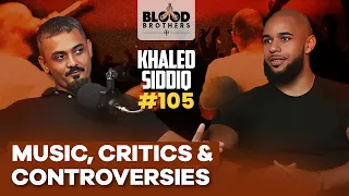 Khaled Siddiq | Music, Nasheeds, Critics & Controversies | BB #105