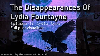 The Disappearances of Lydia Fountayne - Full Pilot Visualiser