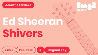 Ed Sheeran - Shivers (Acoustic Karaoke)