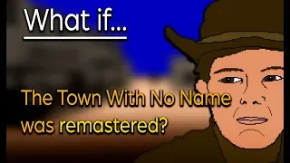 What If The Town With No Name was remastered?