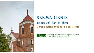 Šv. Mišios rugpjūčio 22 d. 12 val. iš Kauno arkikatedros bazilikos