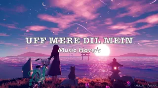 Uff Mere Dil Mein (Slowed & Reverbed)