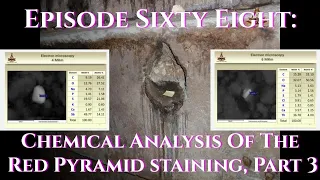 Episode 68: Chemical Analysis Of The Red Pyramid Staining, Part 3